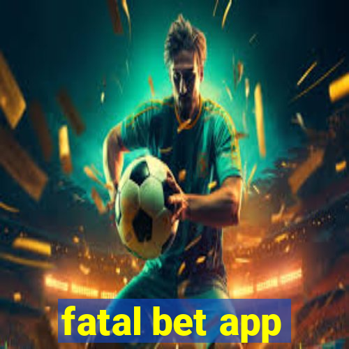 fatal bet app